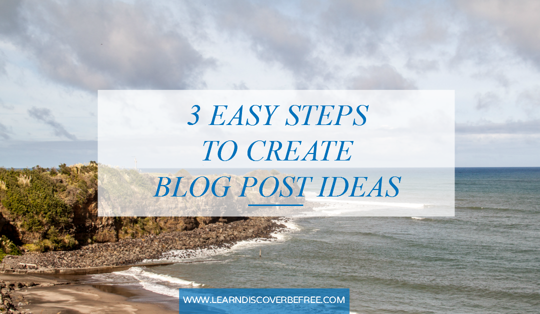 3 Easy Steps To Create Great Blog Post Ideas