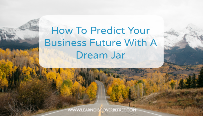 How To Predict Your Business Future With A Dream Jar