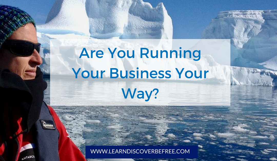 Are You Running Your Business Your Way?