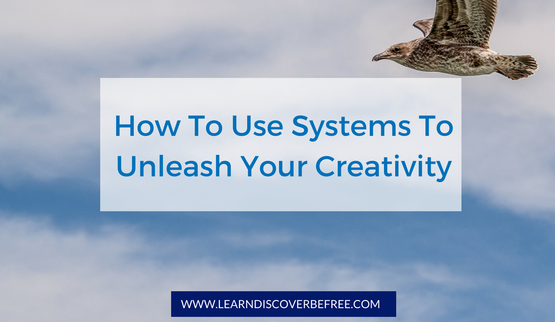 How To Use Systems To Unleash Your Creativity