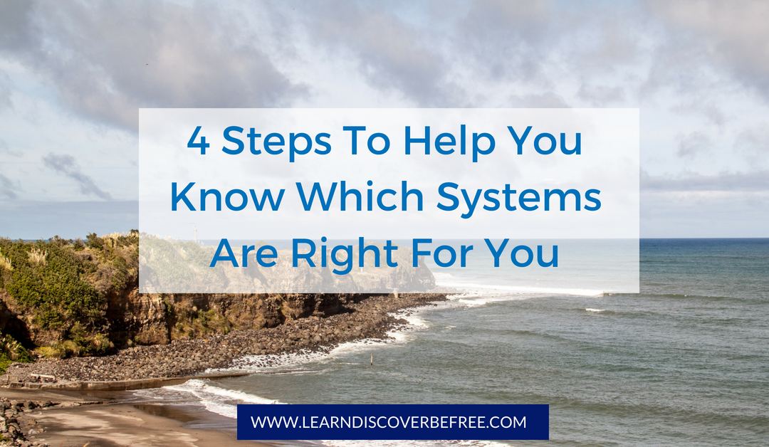 4 Steps To Help You Know Which Systems Are Right For You