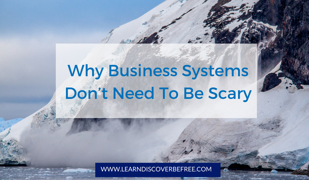 Why Business Systems Don’t Need To Be Scary