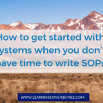 How to get started with systems when you don’t have time to write SOPs every day