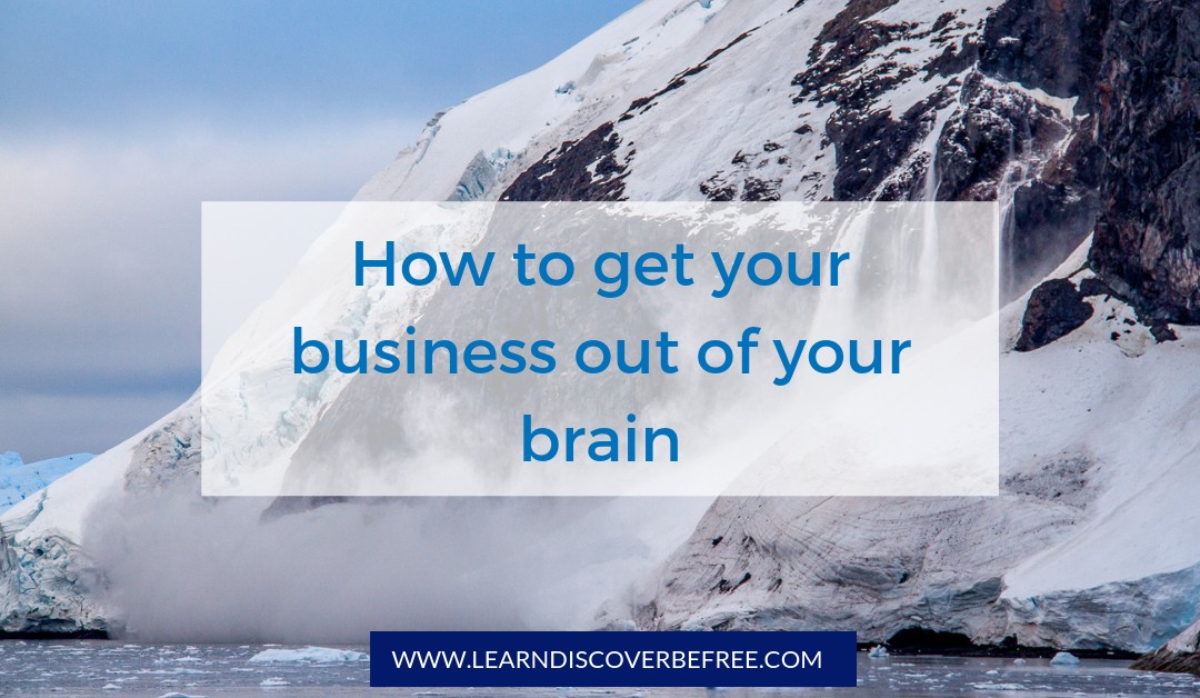 How to get your business out of your brain