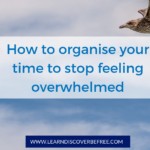 How to organise your time to stop feeling overwhelmed