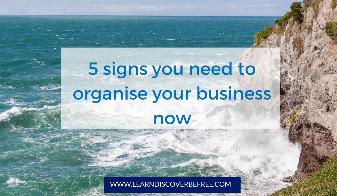 5 signs you need to organise your business now