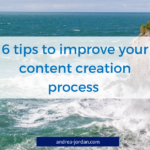 6 tips to improve your content creation process