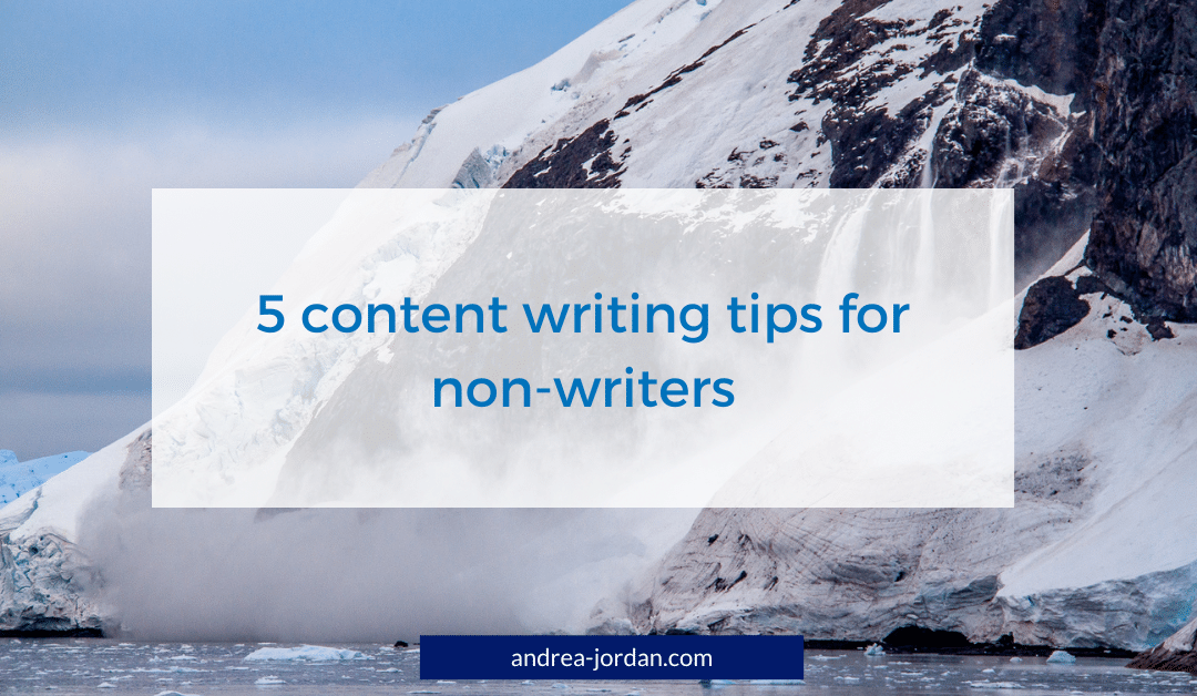 5 content writing tips for non-writers