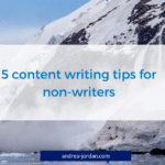5 content writing tips for non-writers