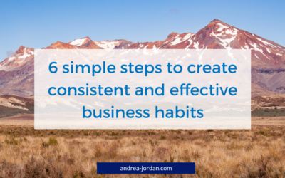 6 simple steps to create consistent and effective business habits