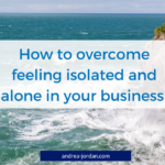 How to overcome feeling isolated and alone in your business